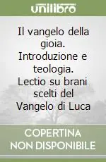 A Buon Prezzo Il vangelo della gioia. Introduzione e teologia. Lectio su brani scelti del Vangelo di Luca
