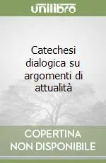 Non Perdere Catechesi dialogica su argomenti di attualità