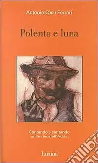 Offerta Speciale Polenta e luna. Contando e cantando sulle rive dell‘Adda