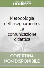 Metodologia dell‘insegnamento. La comunicazione didattica Subito Disponibile