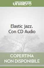 Elastic jazz. Con CD Audio Prezzo Scontato
