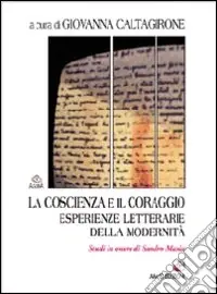 Direttamente Dal Produttore La coscienza e il coraggio. Esperienze letterarie della modernità. Studi in onore di Sandro Maxia