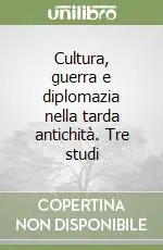 Cultura, guerra e diplomazia nella tarda antichità. Tre studi Compra Online