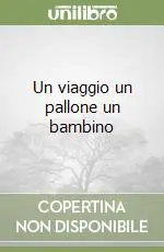 Un viaggio un pallone un bambino Occasione Imperdibile