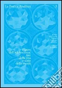 Saldi La pratica analitica. Vol. 3 Figure dell‘adolescenza fasi della vita e stato della mente