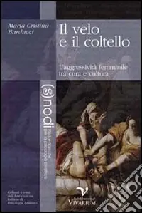 Il velo e il coltello. L‘aggressività femminile tra cura e cultura Compra Adesso