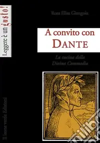 A convito con Dante. La cucina della Divina Commedia Subito Disponibile