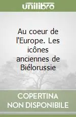 Acquista Ora Au coeur de l‘Europe. Les icônes anciennes de Biélorussie