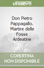 Don Pietro Pappagallo. Martire delle Fosse Ardeatine Di Tendenza