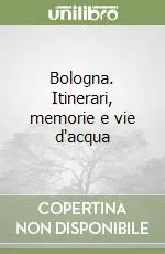 Offerta Del Giorno Bologna. Itinerari, memorie e vie d‘acqua