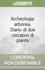 Archeologia arborea. Diario di due cercatori di piante Offerta