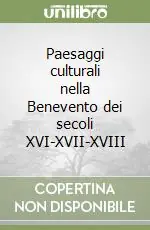Novità Paesaggi culturali nella Benevento dei secoli XVI-XVII-XVIII