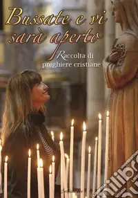 Occasione Bussate e vi sarà aperto. Raccolta di preghiere cristiane