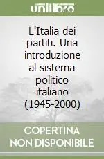 L‘Italia dei partiti. Una introduzione al sistema politico italiano (1945-2000) Miglior Prezzo