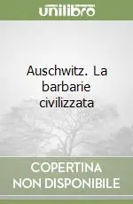 Bestseller Auschwitz. La barbarie civilizzata