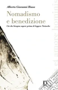 Nomadismo e benedizione. Ciò che bisogna sapere prima di leggere Nietzsche Non Perdere