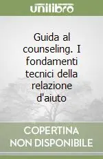 Guida al counseling. I fondamenti tecnici della relazione d‘aiuto Promo Stagionale