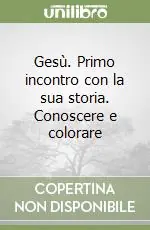 Gesù. Primo incontro con la sua storia. Conoscere e colorare Bestseller