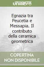 Offerta Limitata Egnazia tra Peucetia e Messapia. Il contributo della ceramica geometrica