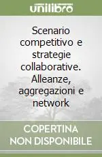 Popolare Scenario competitivo e strategie collaborative. Alleanze, aggregazioni e network