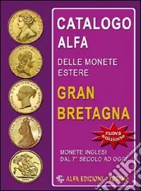 Occasione Imperdibile Catalogo Alfa delle monete estere. Gran Bretagna. Oro, argento e metallo comune