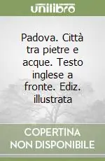 Padova. Città tra pietre e acque. Testo inglese a fronte. Ediz. illustrata Offerta Limitata