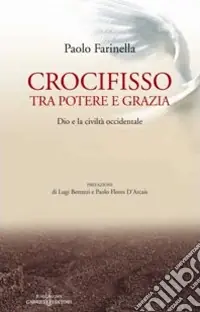 Crocifisso tra potere e grazia. Dio e la civiltà occidentale Ultime Pezzi