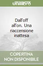 Scelto Dai Clienti Dall‘off all‘on. Una riaccensione inattesa