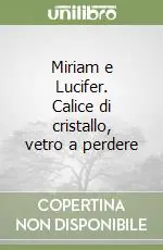 Nuovo Arrivo Miriam e Lucifer. Calice di cristallo, vetro a perdere