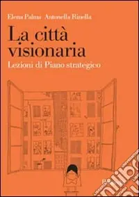 La città visionaria. Lezioni di piano strategico Ultime Pezzi