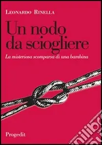 Un nodo da sciogliere. La misteriosa scomparsa di una bambina Bestseller