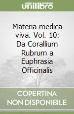 Materia medica viva. Vol. 10 Da Corallium Rubrum a Euphrasia Officinalis Esclusivo