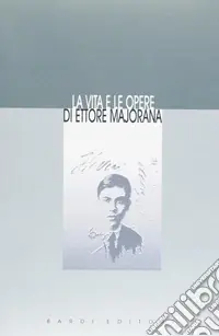 La vita e le opere di Ettore Majorana (rist. anast.) Novità
