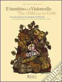 Il bambino e il violoncello. Un nuovo approccio per insegnare il violoncello-The child and the cello. A thoughtful approach to teaching children the cello Spedito Oggi