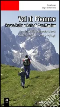 Occasione Val di Fiemme. Passo Rolle e Pale di San Martino. Le più belle escursioni tra boschi, laghi, vette e rifugi