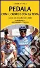 Offerta Limitata Pedala con il cuore e con la testa. Prontuario di ciclismo in pillole