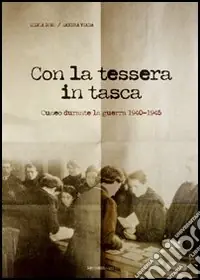 Esclusivo Con la tessera in tasca. Cuneo durante la guerra 1940-45