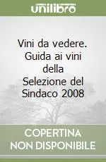 Acquista Ora Vini da vedere. Guida ai vini della Selezione del Sindaco 2008