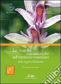 Quattro secoli di storia e ricerche naturalistiche nel territorio veneziano, dalle origini al Settecento Di Tendenza