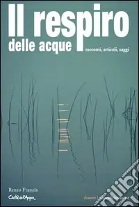 Il respiro delle acque. Racconti, articoli, saggi Consegna Rapida