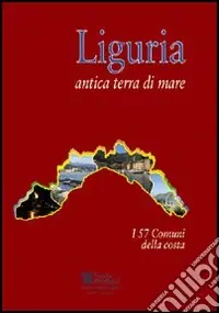 Must-Have Liguria antica terra di mare. i 57 comuni della costa