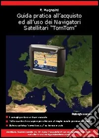 Soddisfatti O Rimborsati Guida pratica all‘acquisto ed all‘uso dei navigatori satellitari TomTom