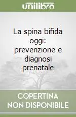 La spina bifida oggi prevenzione e diagnosi prenatale Promozione Esclusiva