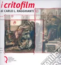 I critofilm di Carlo L. Ragghianti. Tutte le sceneggiature Ultimissimo Modello