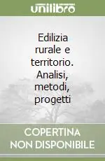 Subito Disponibile Edilizia rurale e territorio. Analisi, metodi, progetti