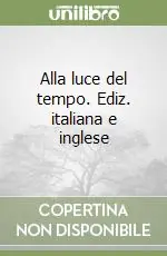 Acquista Ora Alla luce del tempo. Ediz. italiana e inglese