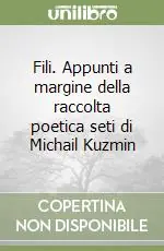 Fili. Appunti a margine della raccolta poetica seti di Michail Kuzmin Acquista Ora