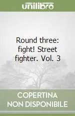 Compra Adesso Round three fight! Street fighter. Vol. 3