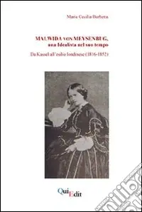 Malwida von Meysenbug, una idealista nel suo tempo. Da Kassel all‘esilio londinese (1816-1852) Offerta