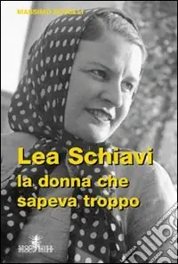 Subito Disponibile Lea Schiavi. La donna che sapeva troppo